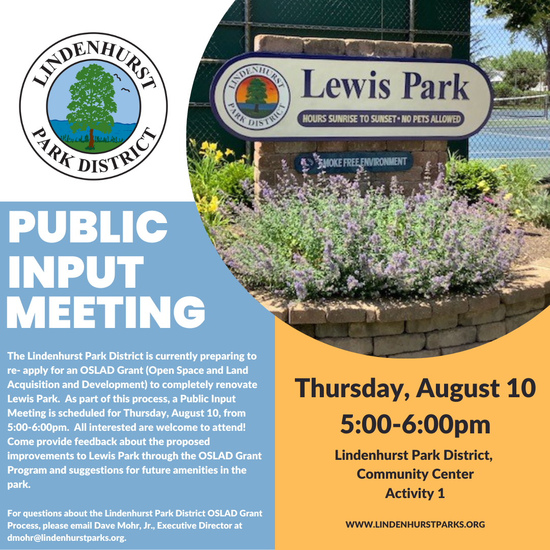 A flyer announcing a public input meeting for the Lindenhurst Park District to discuss the OSLAD Grant application for renovating Lewis Park. The meeting is scheduled for Thursday, August 10, from 5:00 to 6:00 pm at the Community Center Activity 1. It invites community feedback on proposed improvements and suggestions for future park amenities. Contact information for further questions is provided along with the park district's logo and a photo of the Lewis Park sign