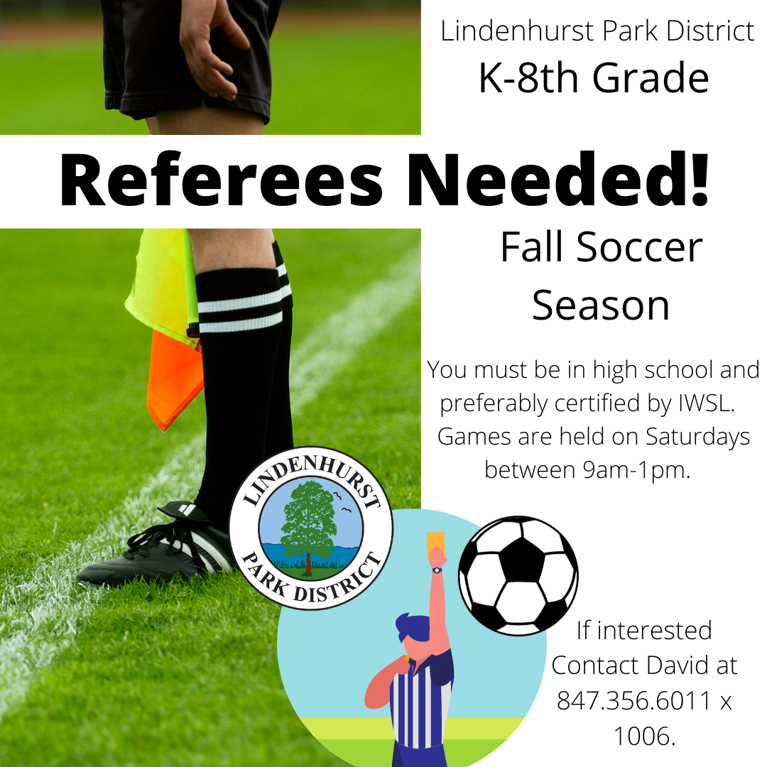 A recruitment flyer for referees for the Lindenhurst Park District's K-8th grade fall soccer season. It specifies that referees must be in high school, preferably certified by IWSL, and that games occur on Saturdays from 9 am to 1 pm. Contact information for David, along with a phone number, is provided for those interested. The flyer includes a soccer field backdrop, a referee's leg with a yellow flag, and an illustration of a referee with a whistle