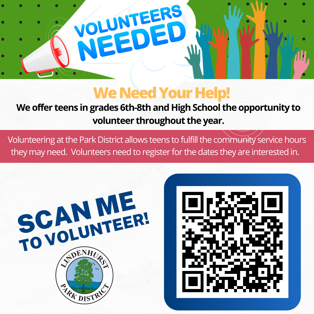 
A call-to-action flyer stating "VOLUNTEERS NEEDED" for the Lindenhurst Park District, targeting teens in grades 6th-8th and high school for volunteer opportunities year-round. It highlights the chance to fulfill community service hours and the need to register for desired dates, featuring a "SCAN ME TO VOLUNTEER!" QR code and the park district's logo