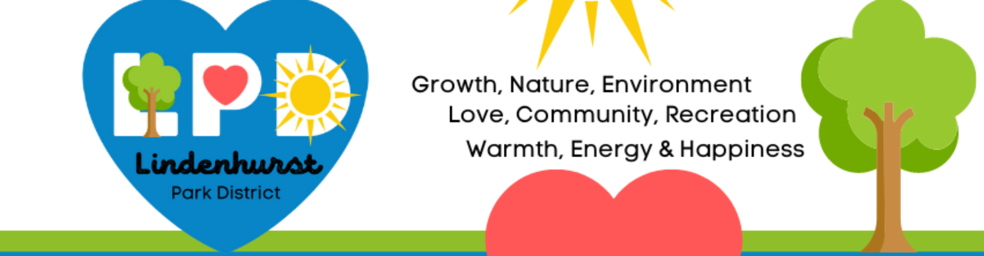 Banner for Lindenhurst Park District that reads: Growth, Nature, Environment, Love, Community, Recreation, Warmth, Energy & Happiness